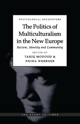 The Politics of Multiculturalism in the New Europe: Racism, Identity and Community by Tariq Modood 9781856494212