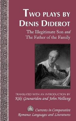 Two Plays by Denis Diderot: The Illegitimate Son and The Father of the Family- Translated with an Introduction by Kiki Gounaridou and John Hellweg by Kiki Gounaridou 9781433113635