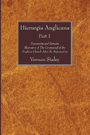 Hierurgia Anglicana, Part 1 by Vernon Staley 9781606083598