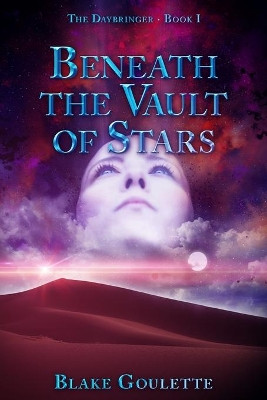 Beneath the Vault of Stars by Blake Goulette 9781734650501