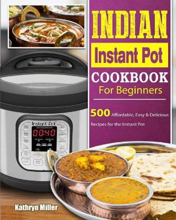 Indian Instant Pot(R) Cookbook: Traditional Indian Dishes Made Easy and Fast by Urvashi Pitre 9781802442120