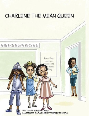 Charlene the Mean Queen by Aubrey Clarke 9781988785073