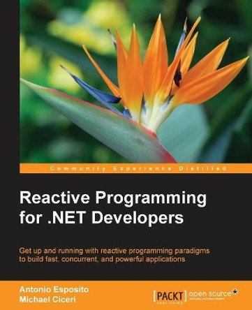Reactive Programming for .NET Developers by Antonio Esposito 9781785882883