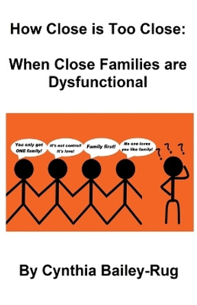 How Close is Too Close: When Close Families are Dysfunctional by Cynthia Bailey-Rug 9798215295830