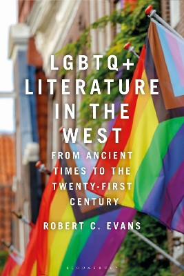 LGBTQ+ Literature in the West: From Ancient Times to the Twenty-First Century by Dr Robert C. Evans 9781350371828