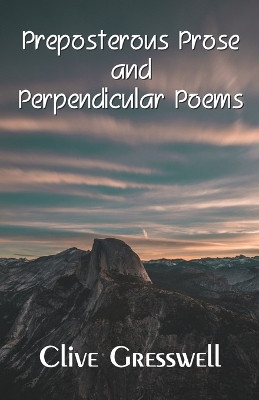 Preposterous Prose and Perpendicular Poems by Clive Gresswell 9789395224932