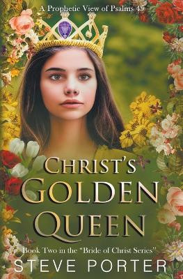 Christ's Golden Queen: A Prophetic View of Psalms 45 by Steve Porter 9798215603468