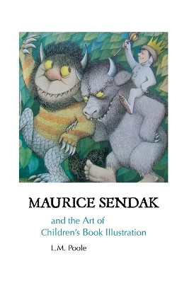 Maurice Sendak and the Art of Children's Book Illustration by L M Poole 9781861718860