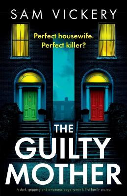 The Guilty Mother: A dark, gripping and emotional page-turner full of family secrets by Sam Vickery 9781837903504
