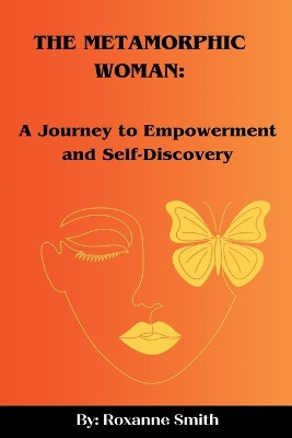 The Metamorphic Woman by Roxanne Smith 9798215934050
