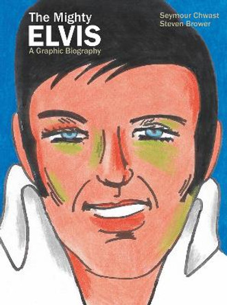 The Mighty Elvis A Graphic Biography by Steven Brower