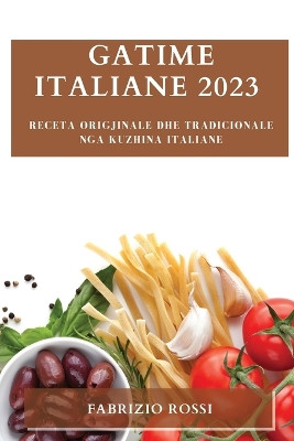 Gatime italiane 2023: Receta origjinale dhe tradicionale nga kuzhina italiane by Fabrizio Rossi 9781783817351