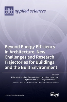 Beyond Energy Efficiency in Architecture. New Challenges and Research Trajectories for Buildings and the Built Environment by Tiziana Poli 9783036571362