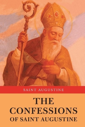 The Confessions of Saint Augustine by Saint Augustine 9789355223425