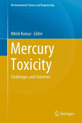 Mercury Toxicity: Challenges and Solutions by Nitish Kumar 9789819977185