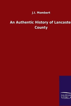 An Authentic History of Lancaster County by J I Mombert 9783846052976