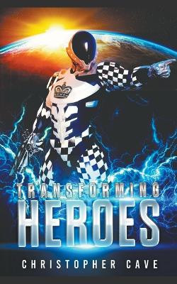 Transforming Heroes by Christopher Cave 9798215087602