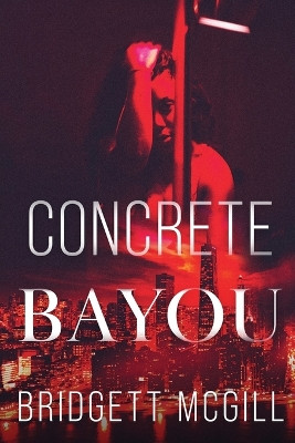 Concrete Bayou by Bridgett McGill 9781736783054