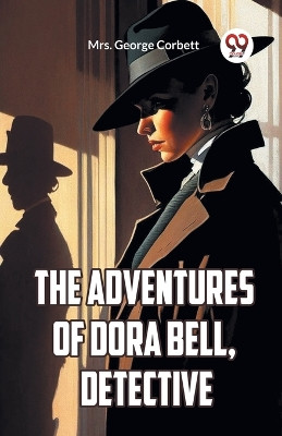 The Adventures Of Dora Bell, Detective by George Corbett Mrs 9789359954479