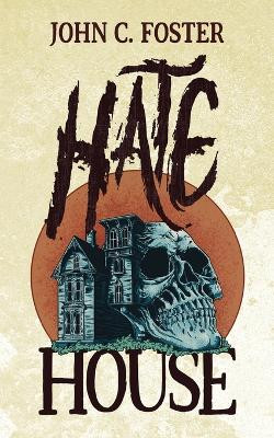 Hate House by John C Foster 9781960721471