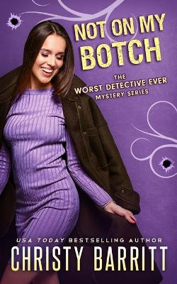 Not on My Botch by Christy Barritt 9798869239853