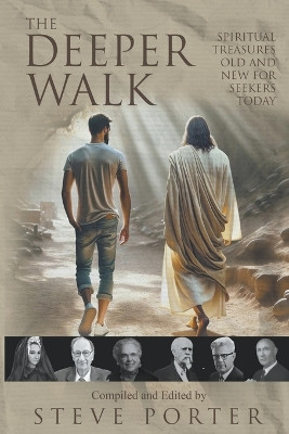 The Deeper Walk: Spiritual Treasures Old and New for Seekers Today by Steve Porter 9798224324712