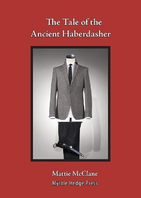 The Tale of the Ancient Haberdasher by Mattie McClane 9781732997042
