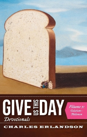 Give Us This Day Devotionals, Volume 7: Galatians-Philemon by Charles Erlandson 9781725282643