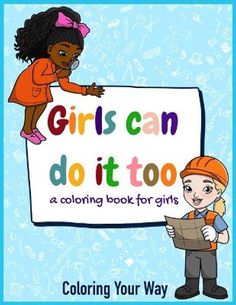 Girls Can Do It Too: A coloring book for girls by Shyann Hue 9789769682801