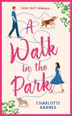 A Walk in the Park: An utterly hilarious and heartwarming romance for summer 2024 by Charlotte Barnes 9781781897478