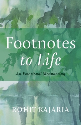 Footnotes to Life: An Emotional Meandering by Rohit Kajaria 9781498209731