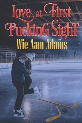 Love At First Pucking Sight by Wie-Aam Adams 9781487441326