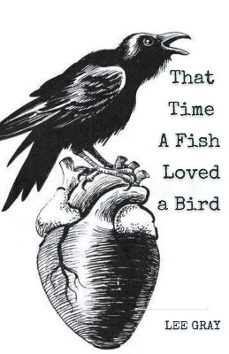 That Time a Fish Loved a Bird by Lee Gray 9798201763749