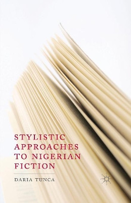 Stylistic Approaches to Nigerian Fiction by D. Tunca 9781349443017