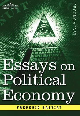 Essays on Political Economy by Frederic Bastiat 9781616407513