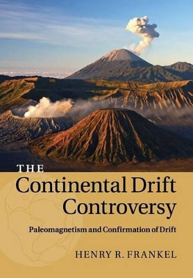The Continental Drift Controversy: Volume 2: Paleomagnetism and Confirmation of Drift by Henry R. Frankel 9781316616062