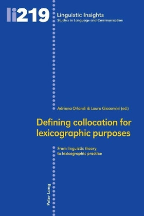 Defining collocation for lexicographic purposes: From linguistic theory to lexicographic practice by Adriana Orlandi 9783034320542