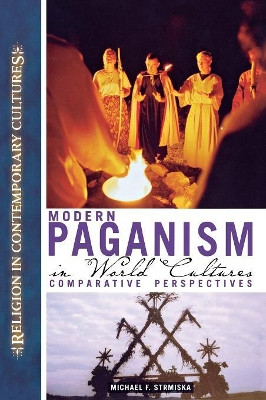 Modern Paganism in World Cultures: Comparative Perspectives by Michael F. Strmiska 9781851096084