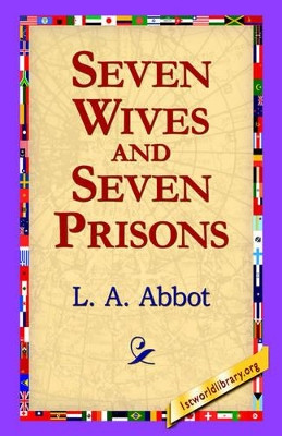 Seven Wives and Seven Prisons by L A Abbot 9781421800646