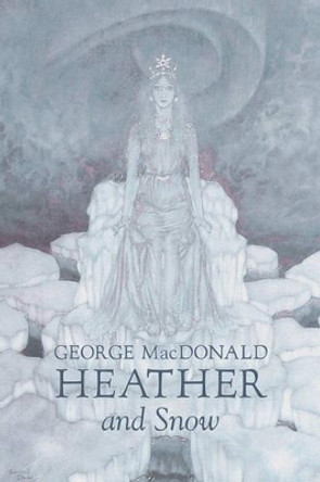 Heather and Snow by George Macdonald, Fiction, Classics, Action & Adventure by George MacDonald 9781603127745