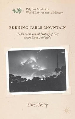 Burning Table Mountain: An Environmental History of Fire on the Cape Peninsula by S. Pooley 9781137415431
