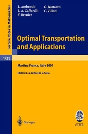 Optimal Transportation and Applications: Lectures given at the C.I.M.E. Summer School held in Martina Franca, Italy, September 2-8, 2001 by Luigi Ambrosio 9783540401926