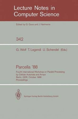 Proceedings / Parcella 1988: Fourth International Workshop on Parallel Processing by Cellular Automata and Arrays, Berlin, GDR, October 17-21, 1988 by Gottfried Wolf 9783540506478