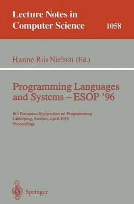 Programming Languages and Systems - ESOP '96: 6th European Symposium on Programming, Linkoeping, Sweden, April, 22 - 24, 1996. Proceedings by Hanne Riis Nielson 9783540610557