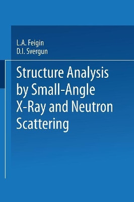 Structure Analysis by Small-Angle X-Ray and Neutron Scattering by L. A. Feigin 9781475766264