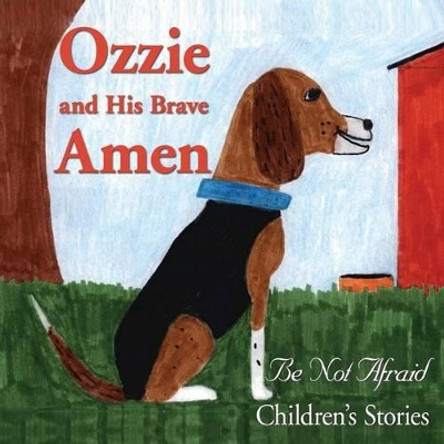 Ozzie and His Brave Amen by Be Not Afraid Children's Stories 9781595409232