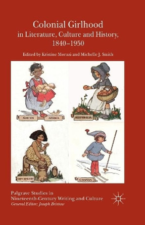 Colonial Girlhood in Literature, Culture and History, 1840-1950 by Kristine Moruzi 9781349470440