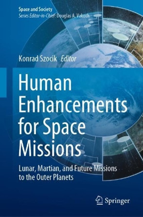 Human Enhancements for Space Missions: Lunar, Martian, and Future Missions to the Outer Planets by Konrad Szocik 9783030420352