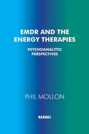 EMDR and the Energy Therapies: Psychoanalytic Perspectives by Phil Mollon