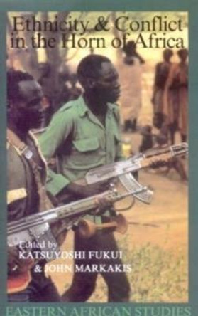 Ethnicity and Conflict in the Horn of Africa by Katsuyoshi Fukui